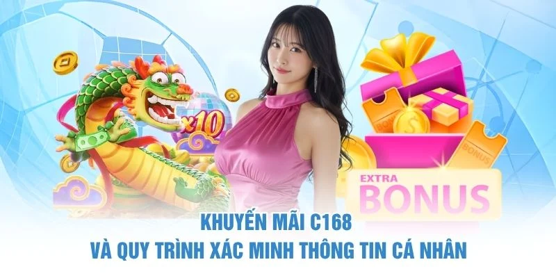 Khuyến Mãi C168 2 Khuyến mãi C168 và quy trình xác minh thông tin cá nhân.